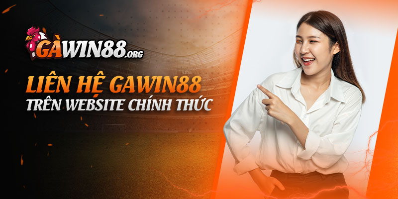 Cách thức liên hệ gawin88 trên website chính thức